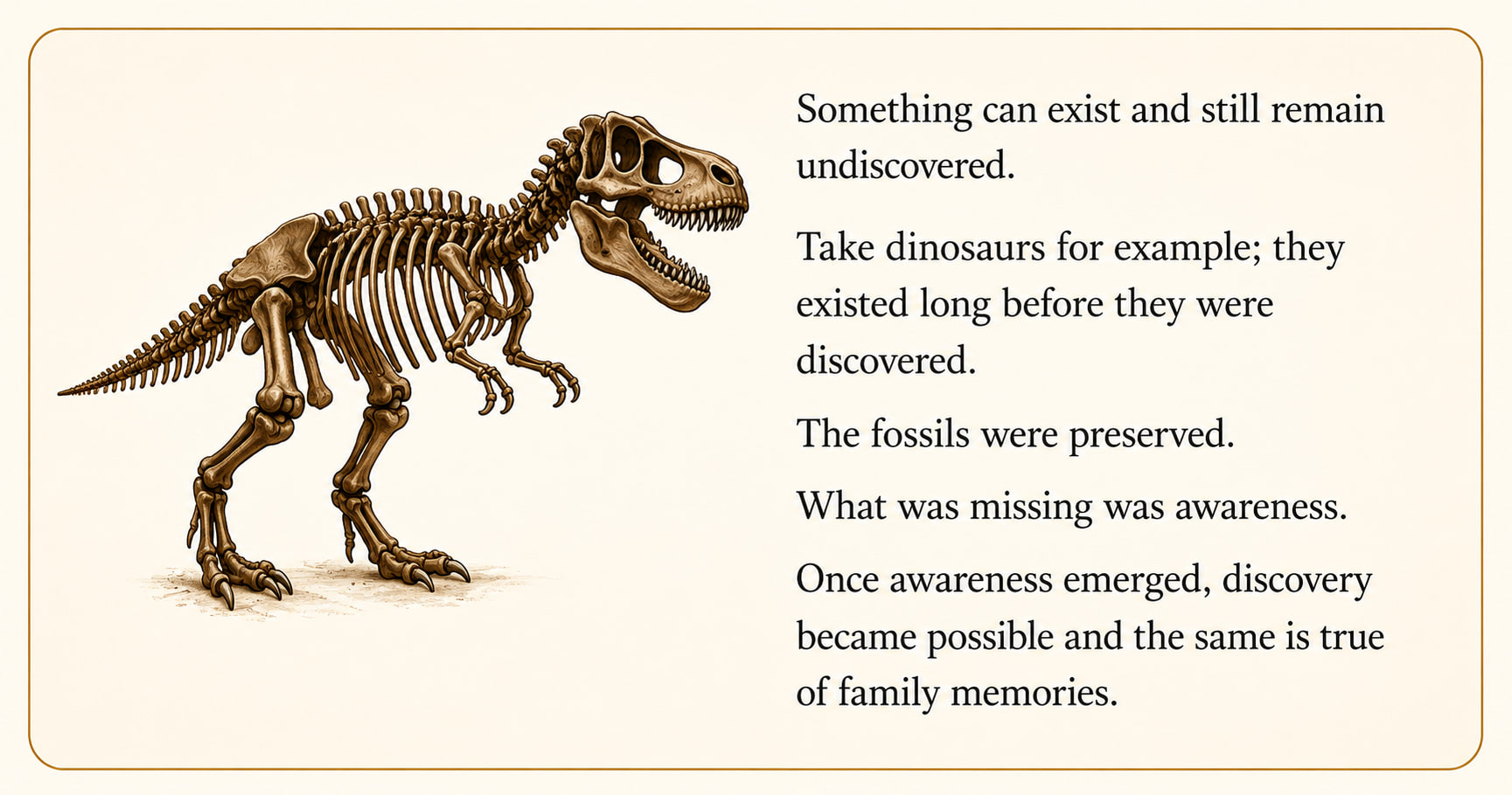 A dinosaur skeleton illustrating that something can exist long before it is discovered